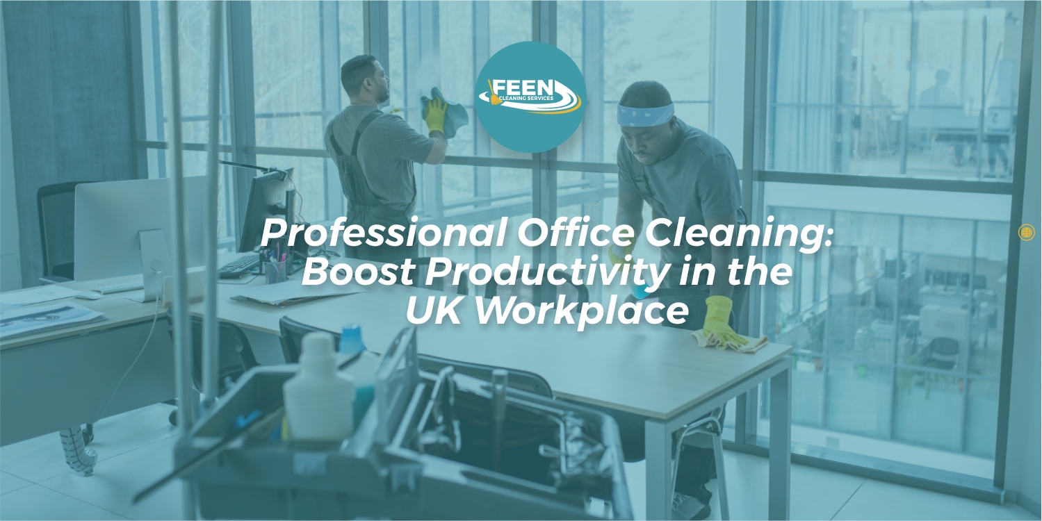 Professional-Office-Cleaning-Boost-Productivity-in-the-UK-Workplace