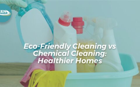 Eco-Friendly Cleaning vs Chemical Cleaning: Healthier Homes